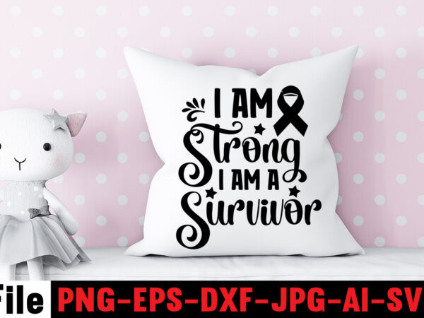 I am strong i am a survivor t-shirt design,cancer svg bundle,fight cancer,breast cancer awareness svg cut file , breast cancer awareness tshirt design, 20 mental health vector t-shirt best sell