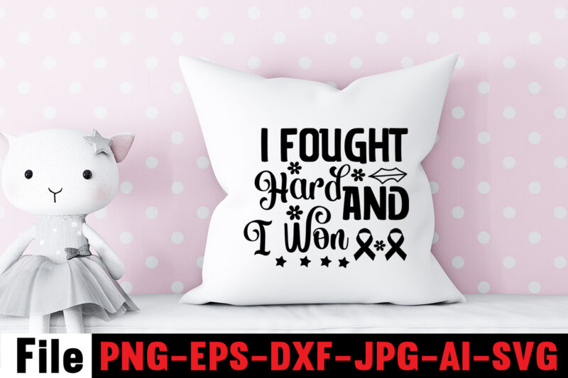 I Fought Hard and I Won T-shirt Design,Cancer SVG Bundle,Fight cancer,breast cancer awareness svg cut file , breast cancer awareness tshirt design, 20 mental health vector t-shirt best sell bundle