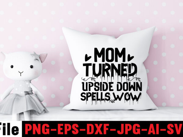 Mom turned upside down spells wow t-shirt design,mom svg bundle, mothers day svg, mom svg, mom life svg, girl mom svg, mama svg, funny mom svg, mom quotes svg, blessed