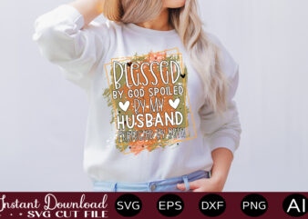 Blessed By God Spoiled By My Husband Protected By Both-01Svg Bundle, Svg Files For Cricut, Svg Bundles, Svg For Shirts, Mom Svg, Svgs, Svg File, Svg Designs, Sarcastic Svg, Silhouette