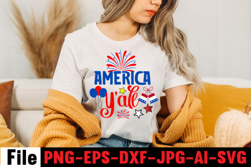 America Y'all T-shirt Design,4th of july mega svg bundle, 4th of july huge svg bundle, 4th of july svg bundle,4th of july svg bundle quotes,4th of july svg bundle png,4th