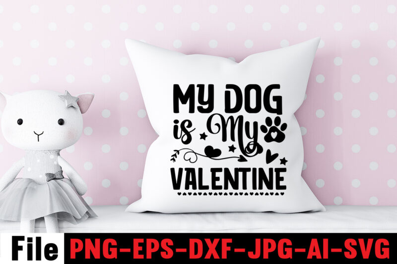 My Dog is My Valentine SVG Design,At Least My Dog Loves Me SVG Design,All You Need is Woof SVG Design,Dog Mega SVG ,T-shrt Bundle, 83 svg design and t-shirt 3