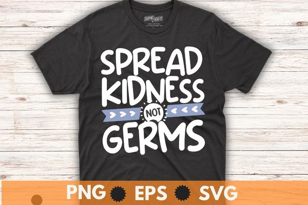 SPREAD KINDNESS not germs T SHIRT design vector, unity day, someone’s life today, express kindness, anti bullying message, spread kindness, bullying