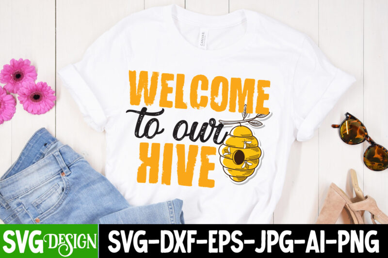 Welcome to Our Hive T-Shirt Design , Bee Svg Design,Bee Svg Cut File,Bee Svg Bundle,Bee Svg Quotes, Bee Svg Bundle Quotes,Bee SVG, Bee SVG Bundle, sunflower svg, Honeybee SVG, queen