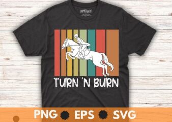 Barrel Racer Turn and Burn Barrel Racing Rodeo Cowgirl T-Shirt design vector, Barrel Racing, Horse, Rodeo, Cowgirl