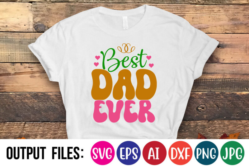 BEST DAD EVER- Vector t-shirt design