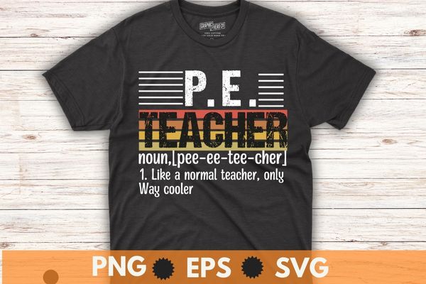 P.E. Teacher Definition Funny Physical Education Teacher Tee T-Shirt design vector, physical education pe, good pe teacher t-shirt, funny physical educator gift, ideal physical education gift, school graduation, teacher appreciation