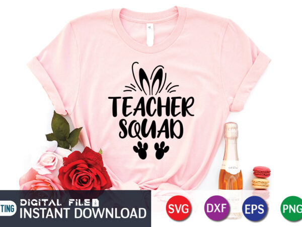 Easter teacher squad shirt, teacher squad svg png, teacher shirt svg, teacher vibes svg, back to school svg, teacher svg, gift for teacher svg, png cricut sublimation vector clipart