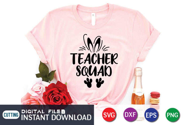 Easter Teacher Squad Shirt, Teacher Squad SVG PNG, Teacher Shirt SVG, Teacher vibes Svg, Back to School Svg, Teacher Svg, Gift for teacher Svg, Png Cricut Sublimation