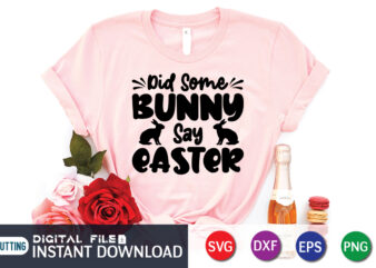 Did some bunny say Easter SVG, Hoppy Easter SVG file, Easter SVG Cut File, Easter shirt, easter sign svg file, Cricut and cameo cutting file t shirt vector illustration