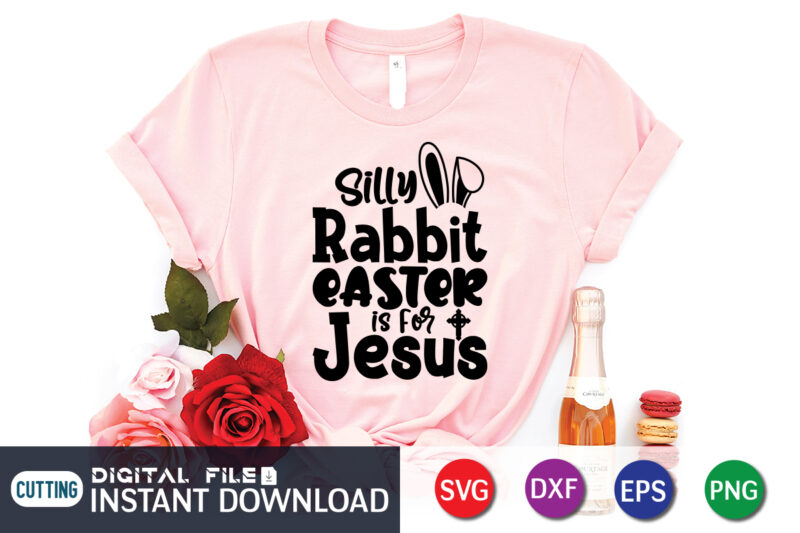 Silly Rabbit Easter is for Jesus Shirt, Silly Rabbit Easter is for Jesus, Cute Easter svg, Funny Easter shirt svg, Cute Easter Shirt svg, Funny Easter svg, SVG, Cut File,