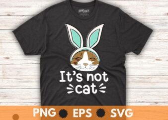 It’s not cat funny Cat Wearing Bunny Ear Kitty Kitten Lover T-Shirt vector