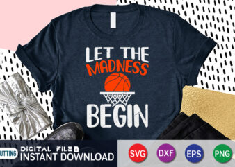Let the Madness Begin Shirt, Madness Shirt, Madness Cut File, Miracles Happen in March svg, March School Basketball svg, Sports Quotes DXF, Basketball fan, Basketbal Shirt Print Template