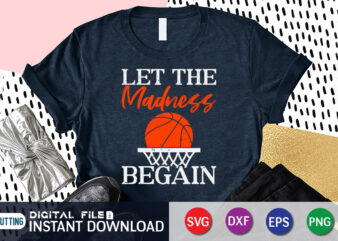 Let the madness begin shirt, Madness Shirt, Basketball Shirt, Let the Madness Begin, March Madness, College Shirt, Funny Basketball Shirt, Basketball Lover, Madness Gift