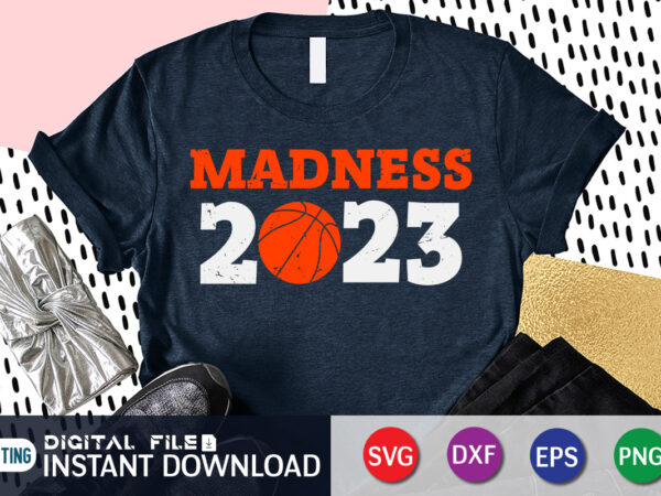 madness 2023 Shirt, Madness Shirt, Basketball Shirt, Let the