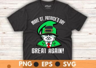 Trump Make St. Patrick’s Day Great Again T-Shirt design vector,I’ll Be Back Trump 2024,Trump 4th of July, america