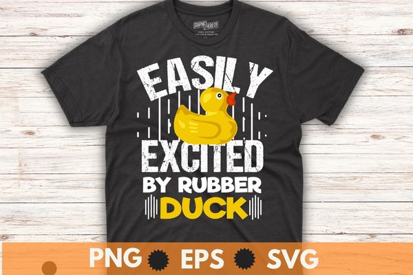 Easily Excited By Rubber Ducks, Funny Duckie, Bath Rubber Duck, T-Shirt  design vector, fun rubber duck design, cute rubber duck, people smile,  comic duck vintage design - Buy t-shirt designs