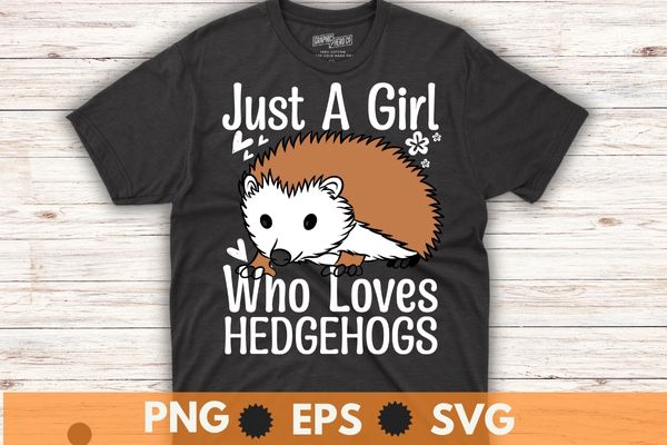 Just a Girl Who Loves Hedgehogs Cute Hedgehog Girl T-Shirt design vector,