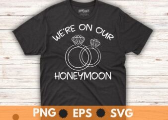 We’re on our honeymoon wedding ring couples saying t shirt design vector, Honeymoon shirt, couple, new wedding, marriage shirt, engagement rings, spouse shirt,