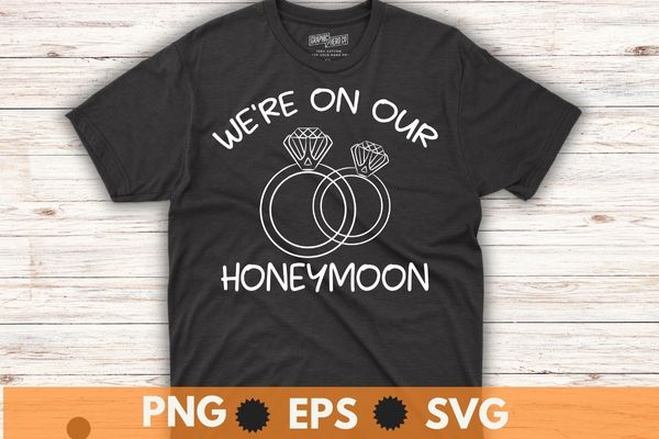 We’re on our honeymoon wedding ring couples saying t shirt design vector, honeymoon shirt, couple, new wedding, marriage shirt, engagement rings, spouse shirt,