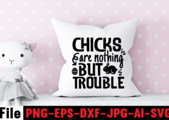 Chicks Are Nothing But Trouble T-shirt Design,Bunny Kisses And Easter Wishes T-shirt Design,Easter svg bundle, Easter svg,Fall svg bundle mega bundle ,280 Design,#sweet art design fall autumn mega svg bundle
