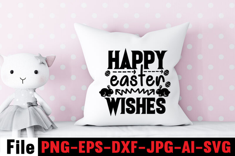 Happy Easter Wishes T-shirt Design,Bunny Kisses And Easter Wishes T-shirt Design,Easter svg bundle, Easter svg,Fall svg bundle mega bundle ,280 Design,#sweet art design fall autumn mega svg bundle ,fall svg