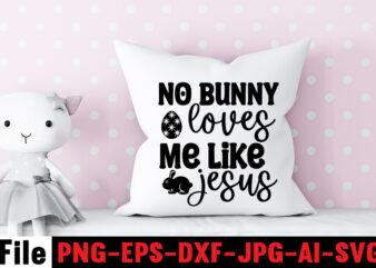 No Bunny Loves Me Like Jesus T-shirt Design,Bunny Kisses And Easter Wishes T-shirt Design,Easter svg bundle, Easter svg,Fall svg bundle mega bundle ,280 Design,#sweet art design fall autumn mega svg