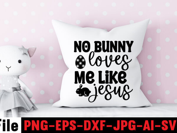 No bunny loves me like jesus t-shirt design,bunny kisses and easter wishes t-shirt design,easter svg bundle, easter svg,fall svg bundle mega bundle ,280 design,#sweet art design fall autumn mega svg