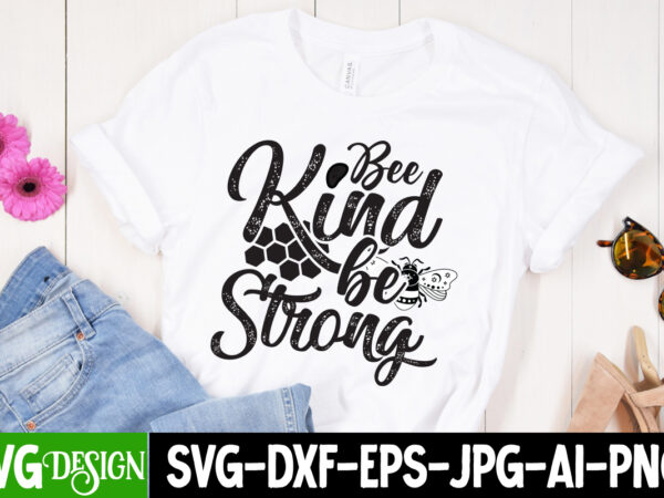 Bee kind be strong t-shirt design, bee kind be strong svg cut file, bee svg design,bee svg cut file,bee svg bundle,bee svg quotes, bee svg bundle quotes,bee svg, bee svg