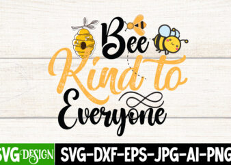 Bee Kind to Everyone T-Shirt Design ,Bee Kind to Everyone SVG Cut File, Bee Svg Design,Bee Svg Cut File,Bee Svg Bundle,Bee Svg Quotes, Bee Svg Bundle Quotes,Bee SVG, Bee SVG