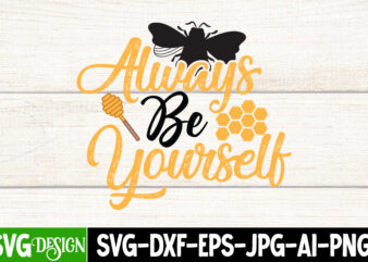 Always Be Yourself T-Shirt Design, Always Be Yourself SVG Cut File, Bee Svg Design,Bee Svg Cut File,Bee Svg Bundle,Bee Svg Quotes, Bee Svg Bundle Quotes,Bee SVG, Bee SVG Bundle, sunflower