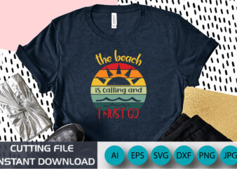 The Beach Is Calling And I Must Go, Summer Season, Summer 2023, Shirt Print Template, SVG, Vacation Shirt