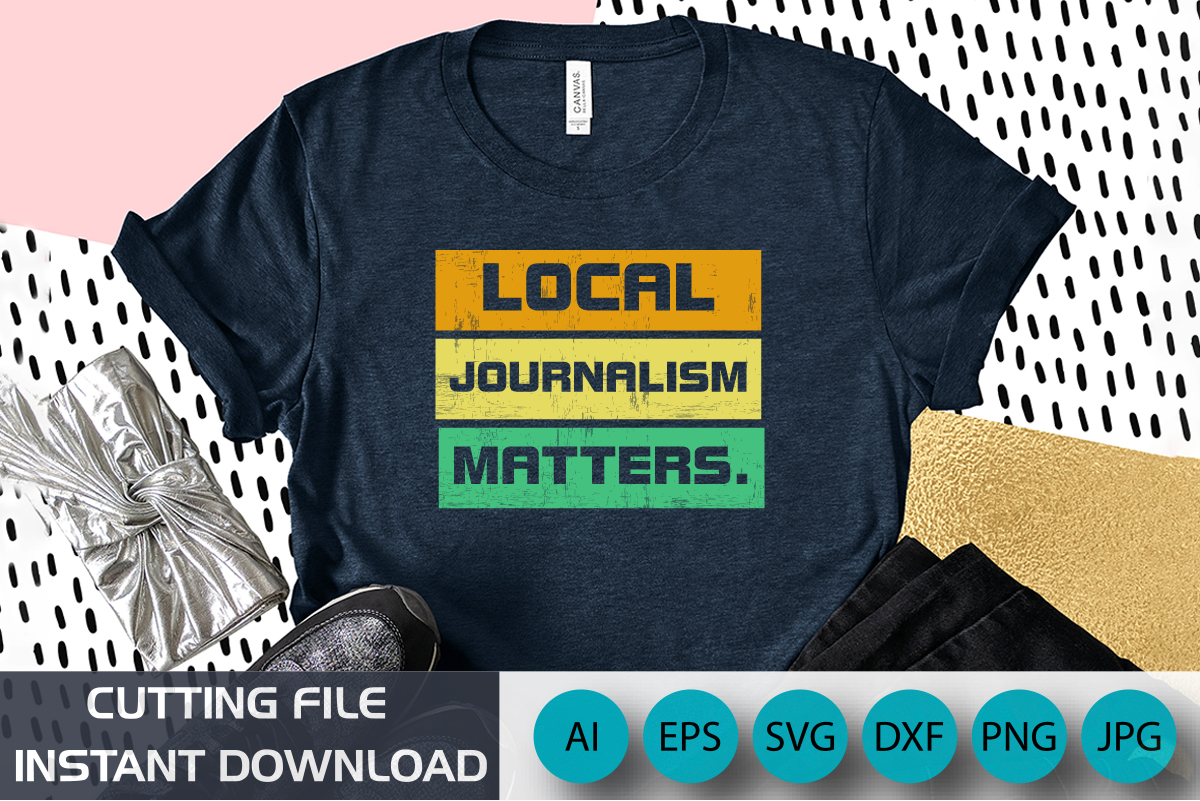 local journalism matter, Shirt Print Template, journalist reporter ...