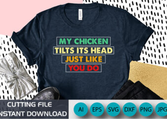 my chicken tilts its head just like you do, t-shirt print template, vintage texture typography design for a shirt