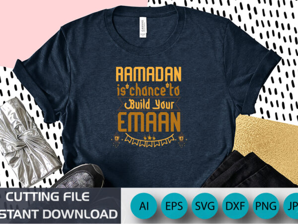 Ramadan is a chance to build your emaan, ramadan kareem t-shirt design,ramadan mubarak t-shirt, muslim shirt, ramadan gift,islamic shirts, muslim kids shirt, ramadan kareem t-shirt
