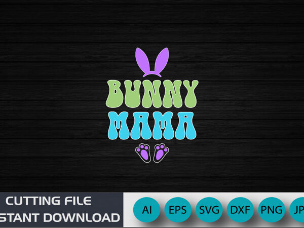 Bunny mama, happy easter t-shirt design, apparel, typography, vector, eps 10, colorful bunny t-shirt, retro easter shirt, shirt print template