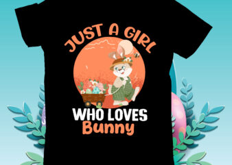 Jusat a Girl Who Loves Bunny T-Shirt Design, Jusat a Girl Who Loves Bunny SVG Cut File, Teacher Bunny T-Shirt Design, Teacher Bunny SVG Cut File, Easter T-shirt Design Bundle
