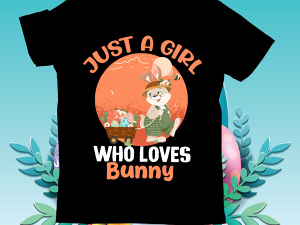 Jusat a girl who loves bunny t-shirt design, jusat a girl who loves bunny svg cut file, teacher bunny t-shirt design, teacher bunny svg cut file, easter t-shirt design bundle
