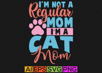 i’m not a regular mom i’m a cat mom, blessed mom animals wildlife cat lover shirt t shirt design for sale