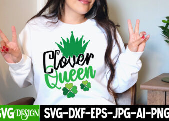Clover Queen T-shirt Design,my 1st Patrick s Day T-Shirt Design, my 1st Patrick s Day SVG Cut File, ,St. Patrick’s Day Svg design,St. Patrick’s Day Svg Bundle, St. Patrick’s Day