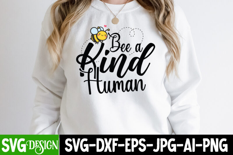 Bee a Kind Human T-Shirt Design, Bee a Kind Human SVG Cut File, Bee Svg Design,Bee Svg Cut File,Bee Svg Bundle,Bee Svg Quotes, Bee Svg Bundle Quotes,Bee SVG, Bee SVG