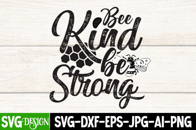 Bee Kind Be Strong T-Shirt Design, Bee Kind Be Strong SVG Cut File, Bee Svg Design,Bee Svg Cut File,Bee Svg Bundle,Bee Svg Quotes, Bee Svg Bundle Quotes,Bee SVG, Bee SVG