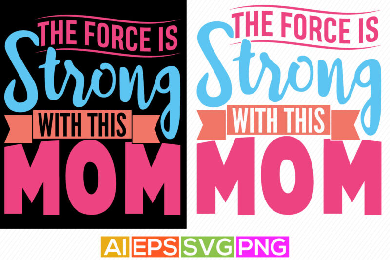 the force is strong with this mom, mum mom graphic apparel, mothers and grandma lover, mothers day design