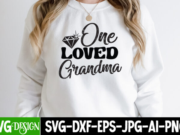 One loved grandma t-shirt design , one loved grandma svg cut file, mothers day svg bundle, mom life svg, mother’s day, mama svg, mommy and me svg, mum svg, silhouette,