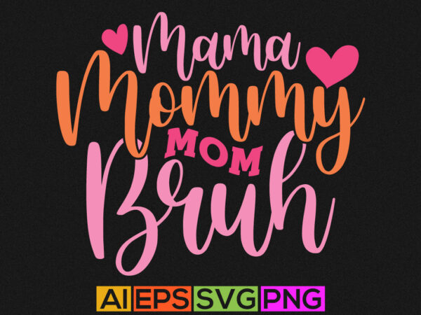 Mama mommy mom bruh, best mom ever, mama lover mom gift tee apparel t shirt designs for sale
