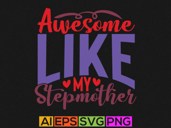 Awesome like my stepmother, abstract mother’s day background, celebration mother’s day card gift girl t shirt vector