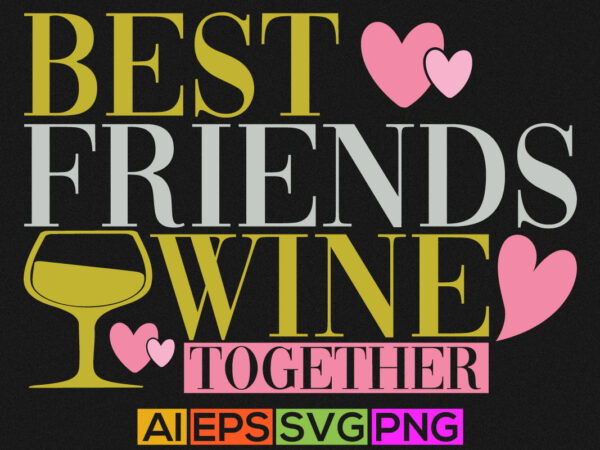 Best friends wine together, friendship day greeting quotes, best friends shirt design