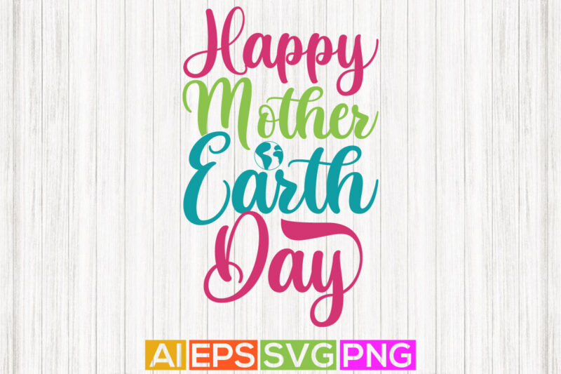 happy mother earth day, celebrate event mother day gift, mother earth day design