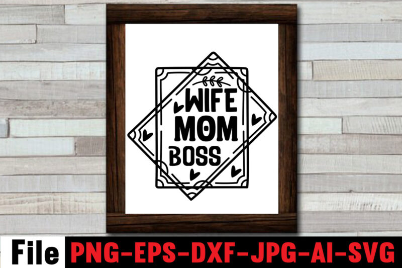 Wife Mom Boss T-shirt Design,Mom svg bundle, Mothers day svg, Mom svg, Mom life svg, Girl mom svg, Mama svg, Funny mom svg, Mom quotes svg, Blessed mama svg png,Mom