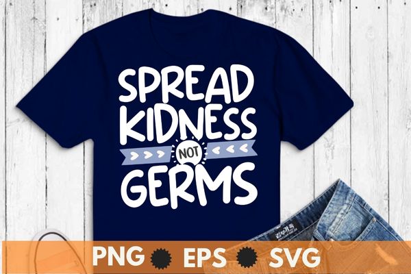 SPREAD KINDNESS not germs T SHIRT design vector, unity day, someone’s life today, express kindness, anti bullying message, spread kindness, bullying